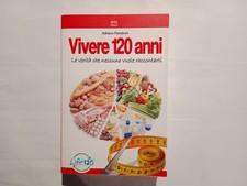 Vivere 120 anni (A.Panzironi) pp. 717 SPED. GRATUITA