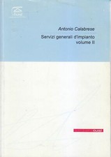 SERVIZI GENERALI DI IMPIANTO volume II di Antonio Calabrese.2002 cusl libro 
