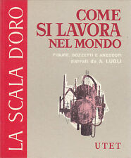 COME SI LAVORA NEL MONDO di Lugli scala d'oro UTET libro illustrato per ragazzi