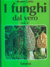 I FUNGHI DAL VERO. VOL 2  CETTO BRUNO SATURNIA 1983