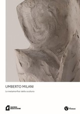 Libri Umberto Milani. Le Metamorfosi Della Scultura. Ediz. A Colori