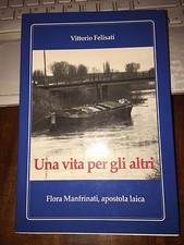 UNA VITA PER GLI ALTRI, FLORA MANFRINATI ,APOSTOLA LAICA VITTORIO FELISATI -Sate