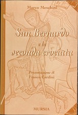 Marco Meschini - San Bernardo e la seconda crociata   [Mursia, 1998]