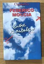 Cuore ti ribalto. Federico Moccia. Aliberti, 2007