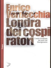 LONDRA DEI COSPIRATORI RISORGIMENTO/ UNITÀ D'ITALIA ENRICO VERDECCHIA TROPEA