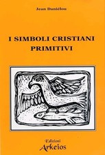 I simboli cristiani primitivi Jean Danielou Ed Arkeios Libro Cristianesimo Esote
