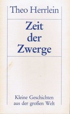 Zeit der Zwerge : kleine Geschichten aus d. grossen Welt. Theo Herrlein / Ludwig