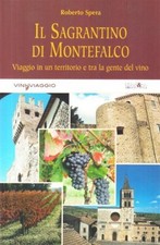 Il Sagrantino Di Montefalco. Viaggio In Un Territorio E Tra La Gente Del Vino