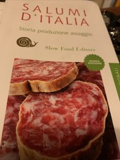 Salumi D’Italia . Storia Produzione Assaggio Slow Food Editore.