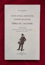 Lavoratti, CODICE DEL CACCIATORE. Caccia Uccelli Agricoltura Colombi viaggiatori