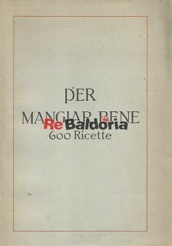Per mangiar bene 600 - , ricette