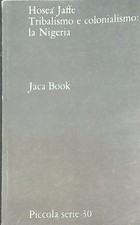 TRIBALISMO E COLONIALISMO: LA NIGERIA JAFFE  HOSEA JACA BOOK 1969 PICCOLA SERIE