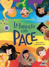 Libro Nuovo - Roberto Morgese - La Bandiera Della Pace. Ediz. A Colori  - Piemme