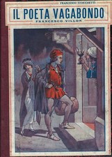 [di] Francesco ..IL POETA VAGABONDO, FRANCESCO VILLON : [ROMANZO SEMI-EROICO]