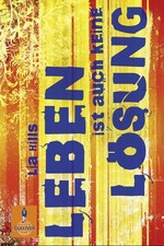 Leben ist auch keine Lösung