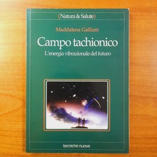 Campo tachionico. L'energia vibrazionale del futuro - Maddalena Galliani