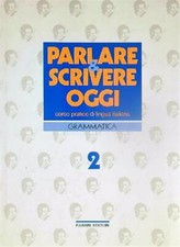 PARLARE E SCRIVERE OGGI GRAMMATICA. 2 VOLUMI AA.VV. FABBRI 1993 