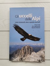 Autori Vari "Gli uccelli delle Alpi, come riconoscerli. dove e quando osservarli