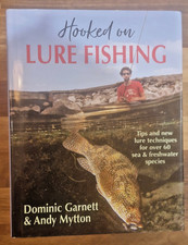 Hooked on Lure Fishing : Tips and new Techniques for over 60 sea and freshwat...