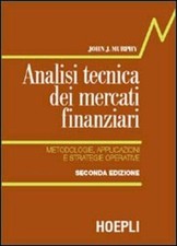 Libri Murphy John J. - Analisi Tecnica Dei Mercati Finanziari. Metodologie, Appl