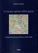 Le acque agitate della Patria. L'industrializzazione del Piave (1882 - 1966)