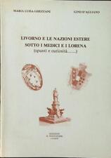 LIVORNO E LE NAZIONI ESTERE SOTTO I MEDICI E I LORENA GHEZZANI - D'AGLIANO
