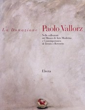 AA. VV. LA DONAZIONE PAOLO VALLORZ. NELLE COLLEZIONI DEL MUSEO DI ARTE MODERNA E