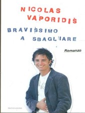 BRAVISSIMO A SBAGLIARE NARRATIVA ITALIANA NICOLAS VAPORIDIS MONDADORI 2007..