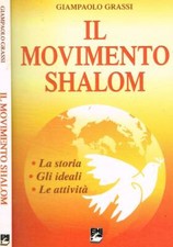 Il movimento Shalom. La storia, gli ideali, le attività. Grassi Giampaolo. 2003.