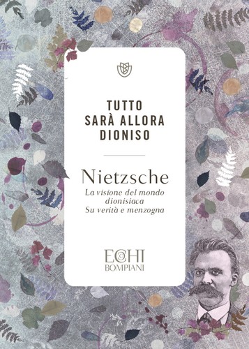 Tutto sarà allora dioniso - tutto, dioniso.