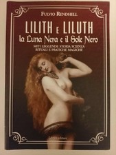 Lilith e Liluth. La Luna Nera e il Sole Nero. Miti leggende storia scienza ritua