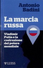 La marcia russa. Vladimir Putin e la costruzione del potere mondiale