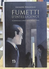 (Fumetti) G. Pollicelli - FUMETTI D'INTELLIGENCE - Nuova Argos 2018