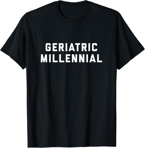 Geriatric millennial gift - millennial,