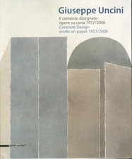 Giuseppe Uncini. Il Cemento Disegnato. Opere su carta. 1957/2006. [Edizione ital