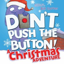 Don't Push the Button! a Christmas Adventure Board Books Bill Cot