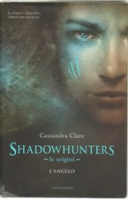 L’Angelo. Shadowhunters Le Origini di Cassandra Clare 1° ed. Mondadori RARO