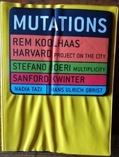 MUTATIONS REM KOOLHAAS HARVARD PROJECT ON THE CITY 2001 ARCHITETTURA FOTOGRAFIA