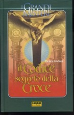 2005 I GRANDI MISTERI - IL CODICE SEGRETO DELLA CROCE - HENRY LINCOLN