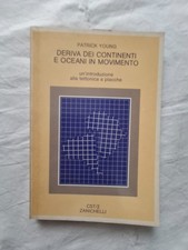 Patrick Young - DERIVA DEI CONTINENTI E OCEANI IN MOVIMENTO - Zanichelli