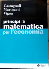 PRINCIPI DI MATEMATICA PER L' ECONOMIA - CASTAGNOLI MARINACCI - EGEA