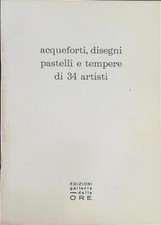 ACQUEFORTI, DISEGNI, PASTELLI E TEMPERE DI 34 ARTISTI AA.VV. GALLERIA DELLE ORE
