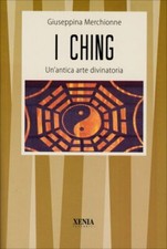 LIBRO I CHING - UN'ANTICA ARTE DIVINATORIA - GIUSEPPINA MERCHIONNE