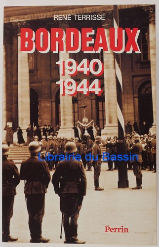 Bordeaux 1940 1944 rené - bordeaux, 1940-1944
