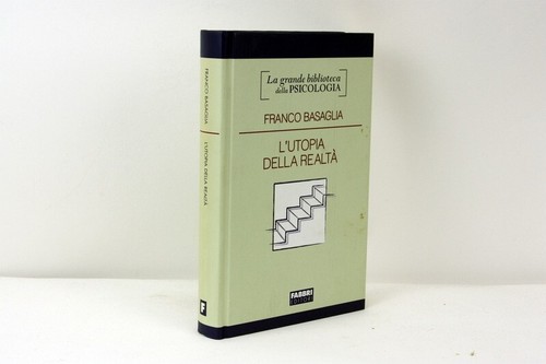 Basaglia utopia dela realt - basaglia, l'utopia