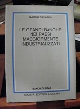 Clarich LE GRANDI BANCHE NEI PAESI MAGGIORMENTE INDUSTRIALIZZATI /Il Mulino 1985