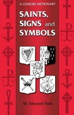 Saints, Signs and Symbols: The Symbolic Language of... - Post, W. Ellwood