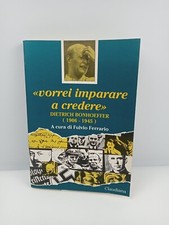 VORREI IMPARARE A CREDERE . DIETRICH BONHOEFFER ( 1906 - 1945 ) - F. FERRARIO