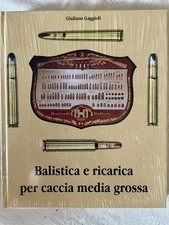 Libro “Balistica E Ricarica Per Caccia Media E Grossa” Di Giuliano Gaggioli