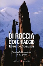 Di Roccia E Di Ghiaccio. Storia Dell'alpinismo In 12 Gradi Enrico Camanni Late